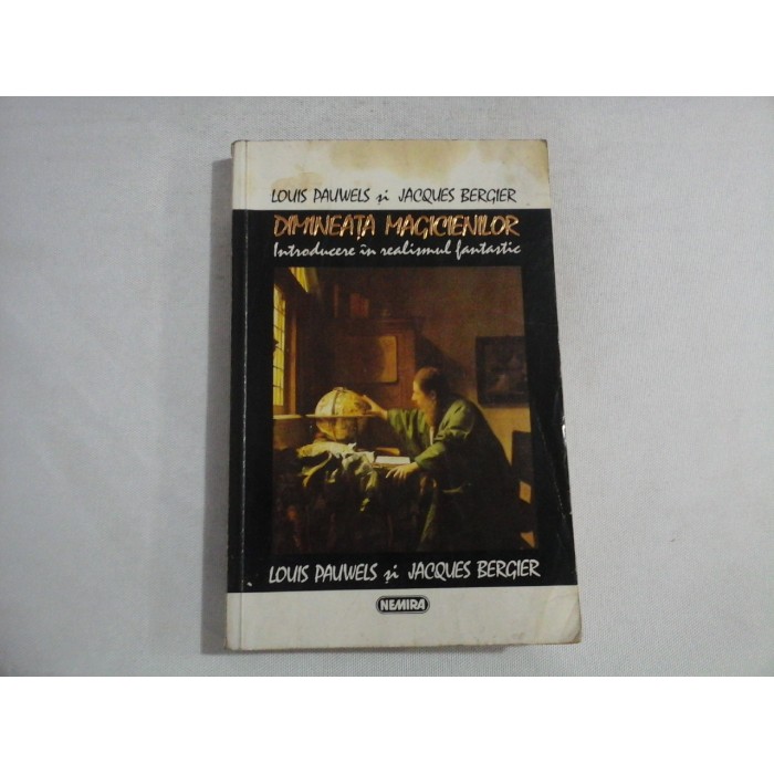DIMINEATA MAGICIENILOR - LOUIS PAUWELS, JACQUES BERGIER DIMINEATA MAGICIENILOR - LOUIS PAUWELS, JACQUES BERGIER